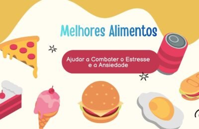 08 Melhores Alimentos para Ajudar a Combater o Estresse e a Ansiedade