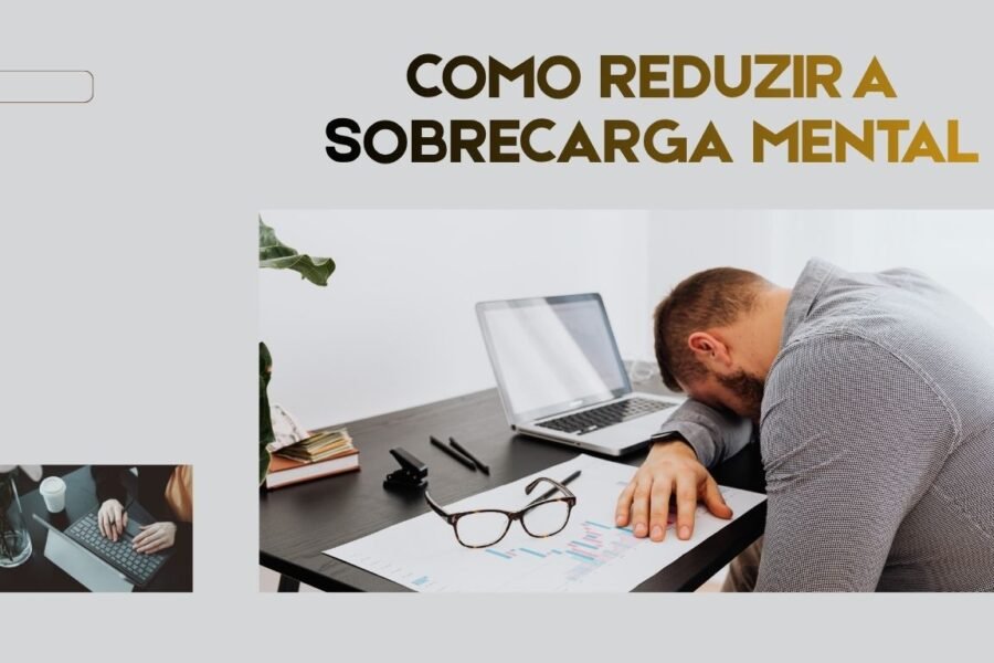 Como Reduzir a Sobrecarga Mental