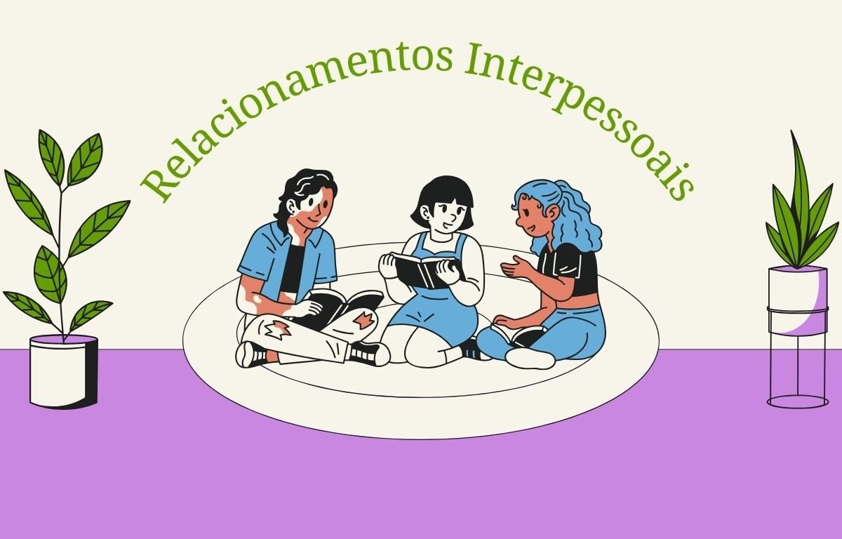 Relacionamentos Interpessoais: A Arte de se Encontrar no Outro sem se Perder de Si 1 Relacionamentos Interpessoais