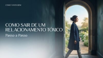 Como Sair de um Relacionamento Tóxico: Passo a Passo