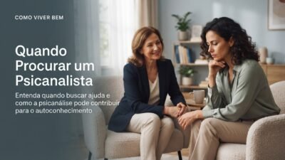 Quando Procurar um Psicanalista? Sinais de Que é Hora